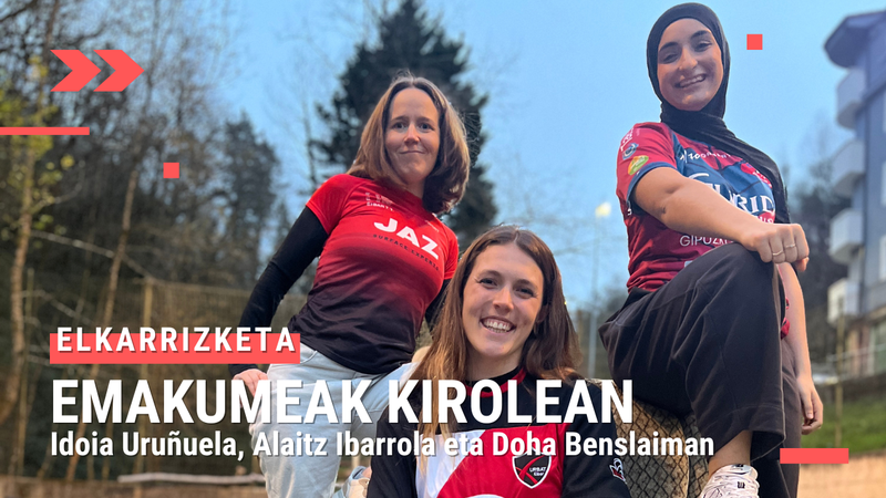 Alaitz Ibarrola, Idoia Uruñuela eta Doha Benslaiman: “Gauza bat egitea posible dela ikusten baduzu, egingarriagoa bihurtzen da”