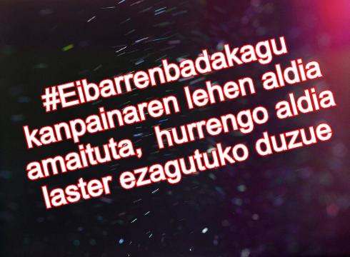 #Eibarrenbadakagu kanpainaren lehen aldia amaituta, laster azalduko dizuegu hurrengoa