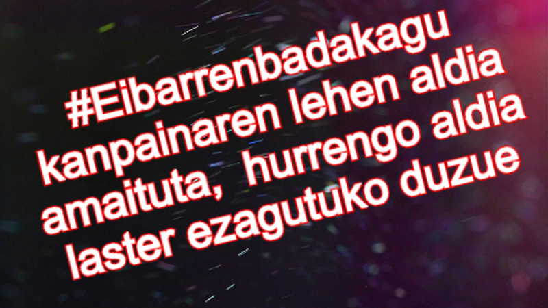 #Eibarrenbadakagu kanpainaren lehen aldia amaituta, laster azalduko dizuegu hurrengoa
