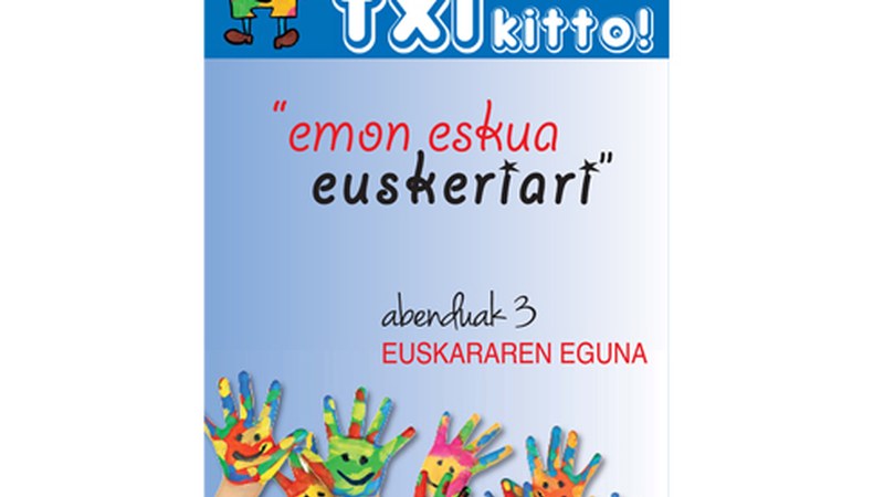 Euskararen eguna eta "Emon eskua euskeriari" aurtengo goiburua protagonistak Txikitto aldizkarian