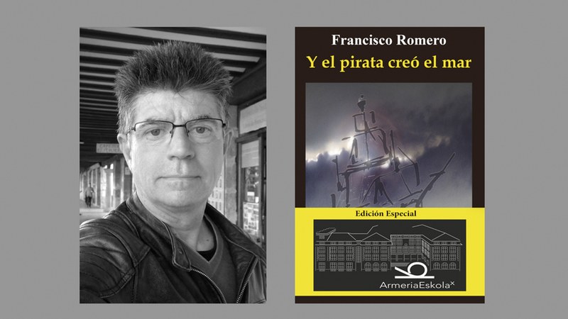 “Y el pirata creó el mar” liburuaren argitalpen berezia aurkeztuko du gaur Francisco Romerok
